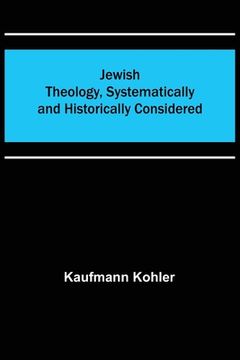 portada Jewish Theology, Systematically and Historically Considered (in English)