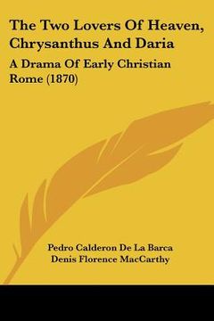 portada the two lovers of heaven, chrysanthus and daria: a drama of early christian rome (1870) (in English)
