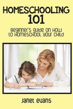 portada Homeschooling 101: Beginner's Guide on How to Homeschool Your Child (en Inglés)