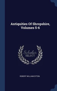 portada Antiquities Of Shropshire, Volumes 5-6