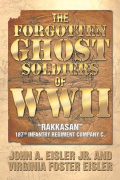 portada The Forgotten Ghost Soldiers of WWII: Rakkasan 187th Infantry Regiment Company C. (en Inglés)