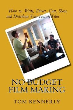 portada No Budget Film Making: How to Write, Direct, Cast, Shoot, and Distribute Your Feature Film (en Inglés)