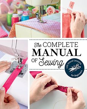 portada The Complete Manual of Sewing: 120 Visual Lessons for Beginners (Reference Guide) (in English)