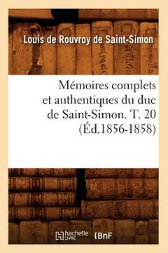 portada Mémoires Complets Et Authentiques Du Duc de Saint-Simon. T. 20 (Éd.1856-1858) (in French)