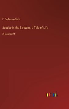 portada Justice in the By-Ways, a Tale of Life: in large print 