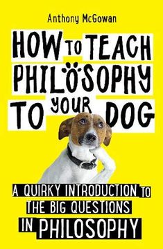 portada How to Teach Philosophy to Your Dog: A Quirky Introduction to the big Questions in Philosophy (in English)