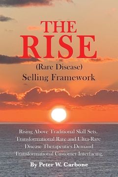 portada The Rise (Rare Disease) Selling Framework: Rising Above Traditional Skill Sets. Transformational Rare and Ultra-Rare Disease Therapeutics Demand Trans (en Inglés)