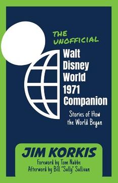 portada The Unofficial Walt Disney World 1971 Companion: Stories of how the World Began (en Inglés)