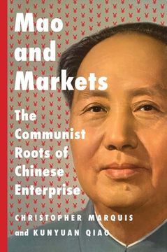 portada Mao and Markets: The Communist Roots of Chinese Enterprise (en Inglés)
