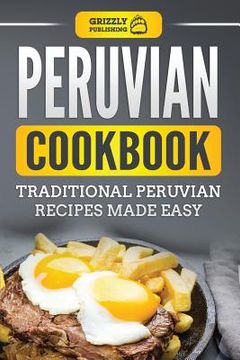 portada Peruvian Cookbook: Traditional Peruvian Recipes Made Easy (en Inglés)