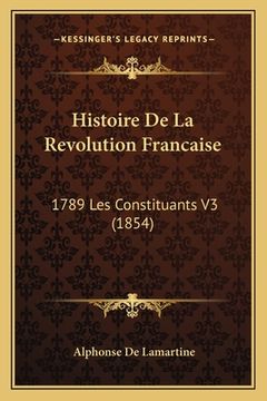 portada Histoire De La Revolution Francaise: 1789 Les Constituants V3 (1854) (en Francés)