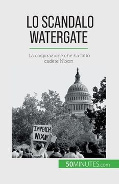 portada Lo scandalo Watergate: La cospirazione che ha fatto cadere Nixon (en Italiano)