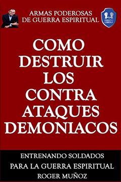portada Como Destruir los Contraataques Demoniacos: Armas Poderosas de Guerra Espiritual: Volume 4 (in Spanish)