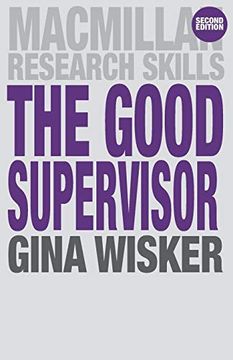 portada The Good Supervisor: Supervising Postgraduate and Undergraduate Research for Doctoral Theses and Dissertations (Macmillan Research Skills) (en Inglés)