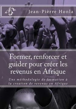 portada Former, renforcer et guider pour créer les revenus en Afrique: Une méthodologie de formation à la creation de revenus en Afrique (in French)