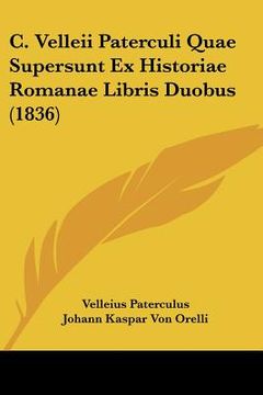 portada c. velleii paterculi quae supersunt ex historiae romanae libris duobus (1836) (en Inglés)