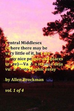 portada Central Middlesex: (where there may be very little of it, but are many nice people and places to see)--Va, & a strange deja vu: a photogr (in English)