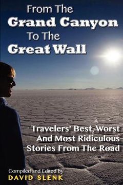 portada from the grand canyon to the great wall: travelers' best, worst and most ridiculous stories from the road (en Inglés)