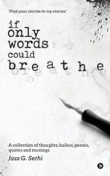 portada If Only Words Could Breathe: A Collection of Thoughts, Haikus, Poems, Quotes and Musings (en Inglés)