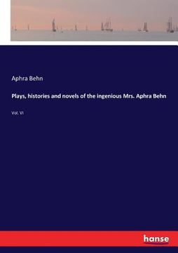 portada Plays, histories and novels of the ingenious Mrs. Aphra Behn: Vol. VI (en Inglés)