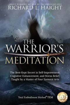 portada The Warrior'S Meditation: The Best-Kept Secret in Self-Improvement, Cognitive Enhancement, and Stress Relief, Taught by a Master of Four Samurai Arts (Total Embodiment Method Tem) (en Inglés)