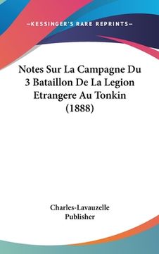 portada Notes Sur La Campagne Du 3 Bataillon De La Legion Etrangere Au Tonkin (1888) (en Francés)