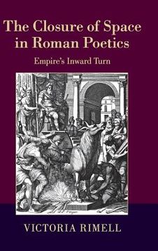 portada The Closure of Space in Roman Poetics: Empire's Inward Turn (The w. B. Stanford Memorial Lectures) (en Inglés)