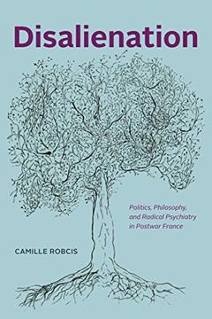 portada Disalienation: Politics, Philosophy, and Radical Psychiatry in Postwar France (Chicago Studies in Practices of Meaning) (en Inglés)