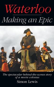 portada Waterloo - Making an Epic (Hardback): The Spectacular Behind-The-Scenes Story of a Movie Colossus 