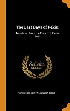 portada The Last Days of Pekin: Translated From the French of Pierre Loti (en Inglés)