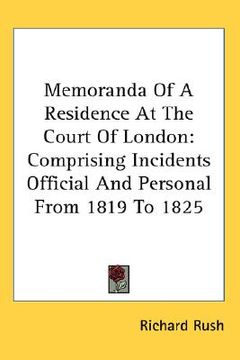 portada memoranda of a residence at the court of london: comprising incidents official and personal from 1819 to 1825 (en Inglés)