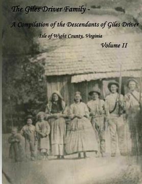 portada The Giles Driver Family: A Compilation of the Descendants of Giles Driver Isle of Wight County, Virginia Volume II (en Inglés)