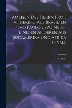 portada Ameisen Des Herrn Prof. V. Ihering Aus Brasilien (Sao Paulo Usw.) Nebst Einigen Anderen Aus Südamerika Und Afrika (Hym.). (en Inglés)