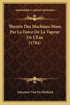 portada Theorie Des Machines Mues Par La Force De La Vapeur De L'Eau (1784) (in French)