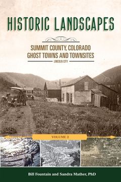 portada Historic Landscapes Summit County, Colorado, Ghost Towns and Townsites Volume 2: Lincoln City