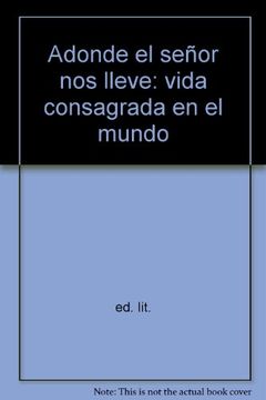 portada Adonde El Señor Nos Lleve: Vida Consagrada En El Mundo (in Spanish)