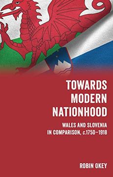 portada Towards Modern Nationhood: Wales and Slovenia in Comparison, C. 1750–1918 (en Inglés)