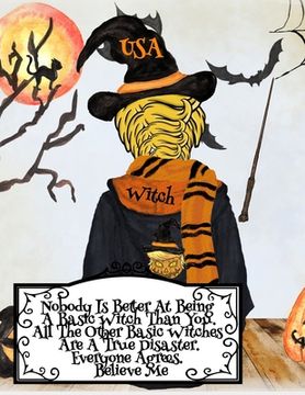 portada Nobody Is Better At Being A Basic Witch Than You. All The Other Basic Witches Are A True Disaster. Everyone Agrees. Believe Me.: Funny Halloween Noteb (en Inglés)