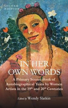 portada In Her Own Words: A Primary Source Book of Autobiographical Texts by Women Artists in the 19th and 20th Centuries (en Inglés)