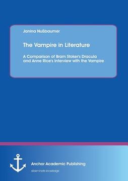 portada The Vampire in Literature: A Comparison of Bram Stoker's Dracula and Anne Rice's Interview with the Vampire (en Inglés)