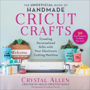 portada The Unofficial Book of Handmade Cricut Crafts: Creating Personalized Gifts With Your Electronic Cutting Machine (en Inglés)