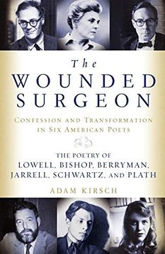 portada The Wounded Surgeon: Confession and Transformation in six American Poets (Robert Lowell, Elizabeth Bishop, John Berryman, Randall Jarrell, (en Inglés)