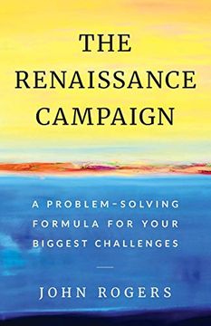 portada The Renaissance Campaign: A Problem-Solving Formula for Your Biggest Challenges 