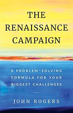 portada The Renaissance Campaign: A Problem-Solving Formula for Your Biggest Challenges (en Inglés)