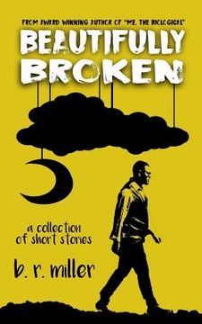 portada Beautifully Broken - A Collection of Short Stories (in English)