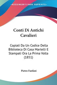 portada Conti Di Antichi Cavalieri: Copiati Da Un Codice Della Biblioteca Di Casa Martelli E Stampati Ora La Prima Volta (1851) (in Italian)