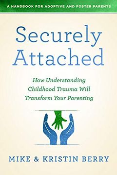 portada Securely Attached: How Understanding Childhood Trauma Will Transform Your Parenting- (en Inglés)