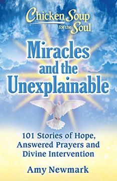 portada Chicken Soup for the Soul: Miracles and the Unexplainable: 101 Stories of Hope, Answered Prayers, and Divine Intervention (en Inglés)
