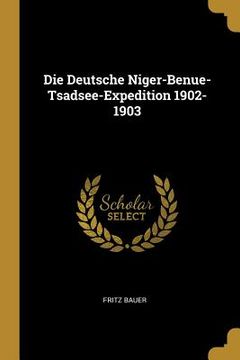 portada Die Deutsche Niger-Benue-Tsadsee-Expedition 1902-1903