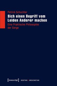 Sich Einen Begriff vom Leiden Anderer Machen Eine Praktische Philosophie der Sorge (en Alemán)